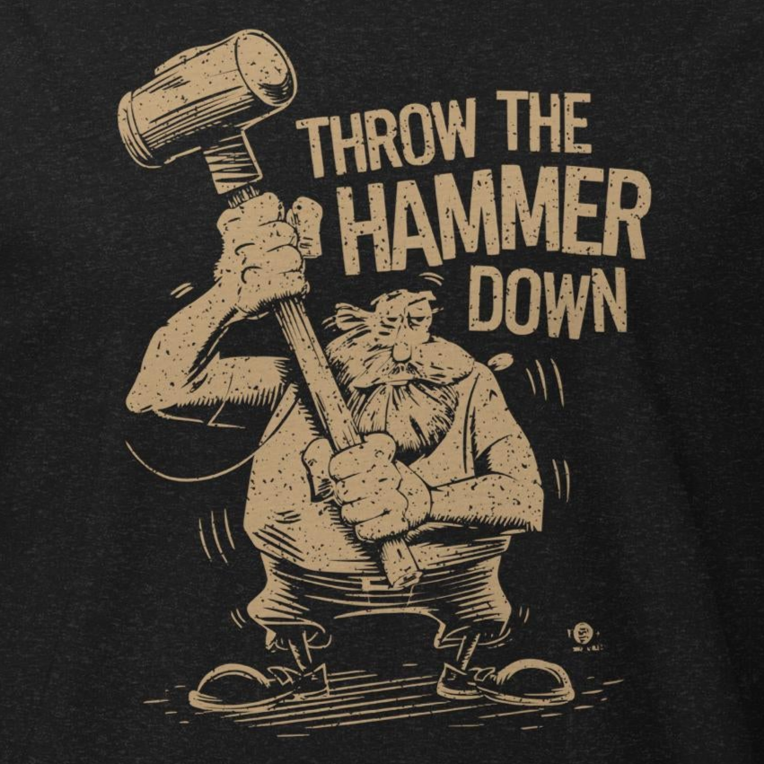 Throw the Hammer Down Dude Tee