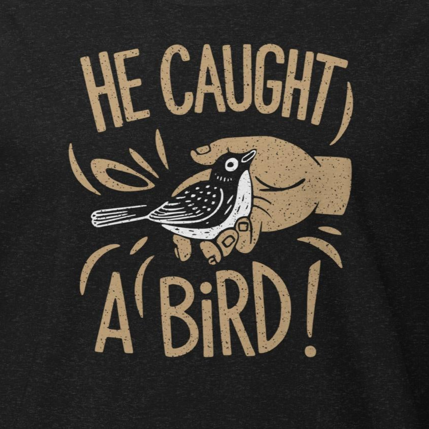 He Caught a Bird Tee