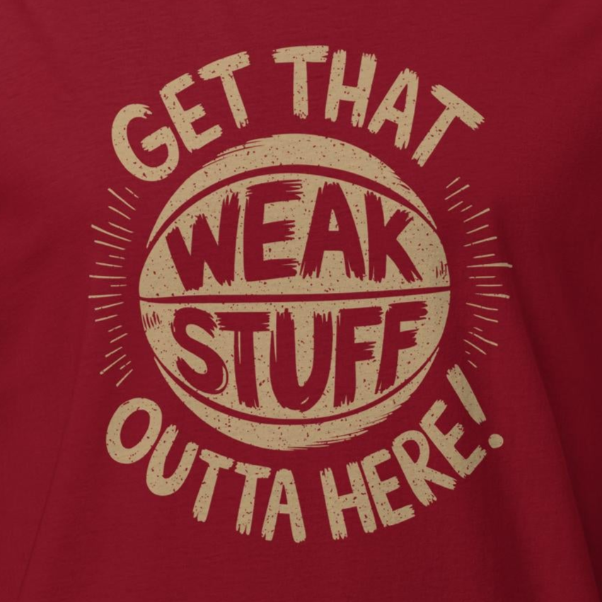 CLE Get That Weak Stuff Outta Here Tee