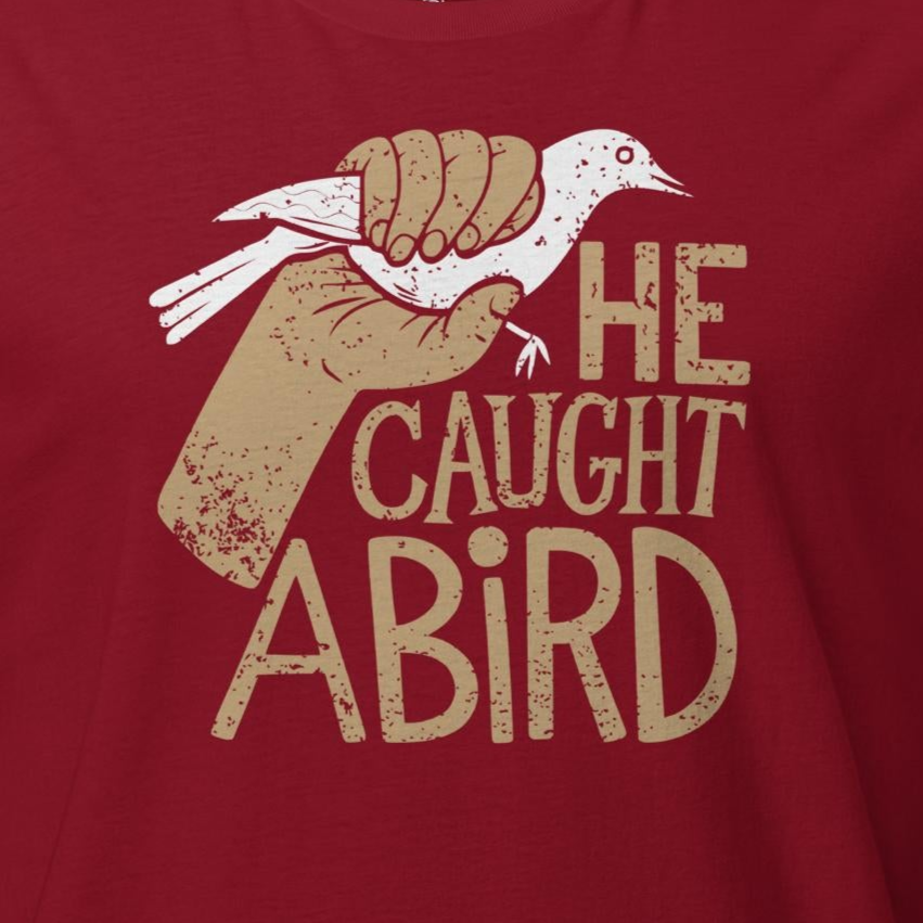 He Caught a Bird Tee