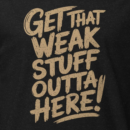 CLE Get That Weak Stuff Outta Here Tee