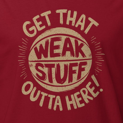 CLE Get That Weak Stuff Outta Here Tee